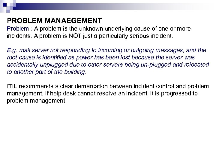 PROBLEM MANAEGEMENT Problem : A problem is the unknown underlying cause of one or