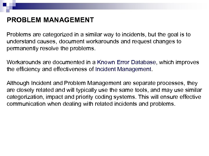 PROBLEM MANAGEMENT Problems are categorized in a similar way to incidents, but the goal