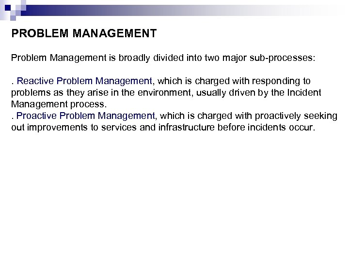 PROBLEM MANAGEMENT Problem Management is broadly divided into two major sub-processes: . Reactive Problem