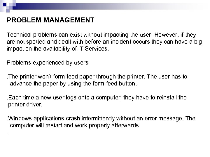 PROBLEM MANAGEMENT Technical problems can exist without impacting the user. However, if they are