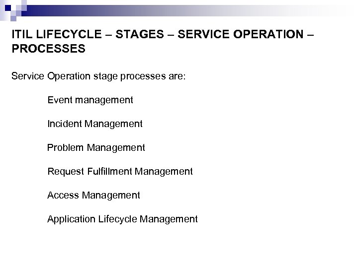 ITIL LIFECYCLE – STAGES – SERVICE OPERATION – PROCESSES Service Operation stage processes are: