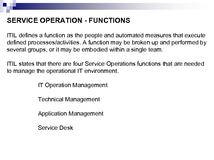 SERVICE OPERATION - FUNCTIONS ITIL defines a function as the people and automated measures