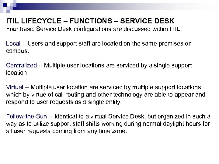 ITIL LIFECYCLE – FUNCTIONS – SERVICE DESK Four basic Service Desk configurations are discussed