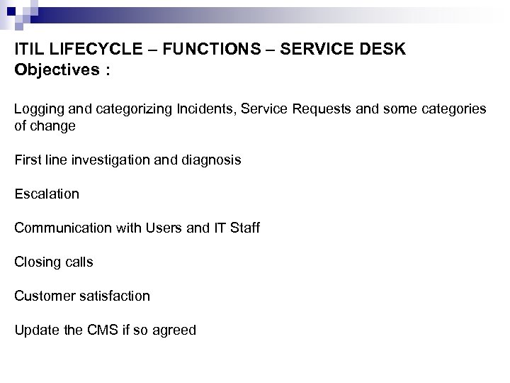 ITIL LIFECYCLE – FUNCTIONS – SERVICE DESK Objectives : Logging and categorizing Incidents, Service