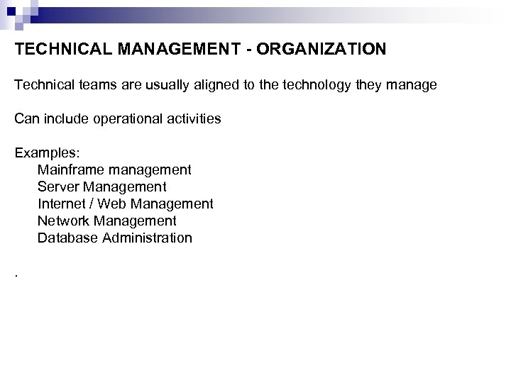 TECHNICAL MANAGEMENT - ORGANIZATION Technical teams are usually aligned to the technology they manage