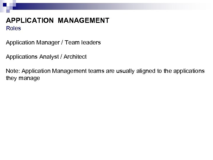 APPLICATION MANAGEMENT Roles Application Manager / Team leaders Applications Analyst / Architect Note: Application