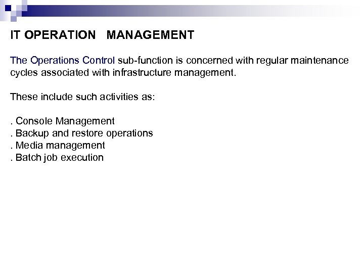 IT OPERATION MANAGEMENT The Operations Control sub-function is concerned with regular maintenance cycles associated