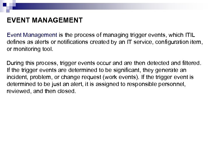 EVENT MANAGEMENT Event Management is the process of managing trigger events, which ITIL defines