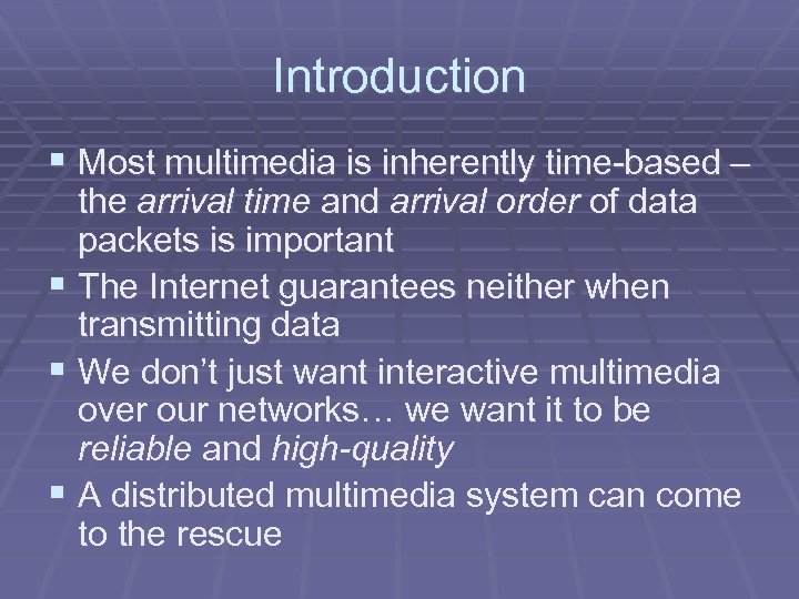 Introduction § Most multimedia is inherently time-based – the arrival time and arrival order