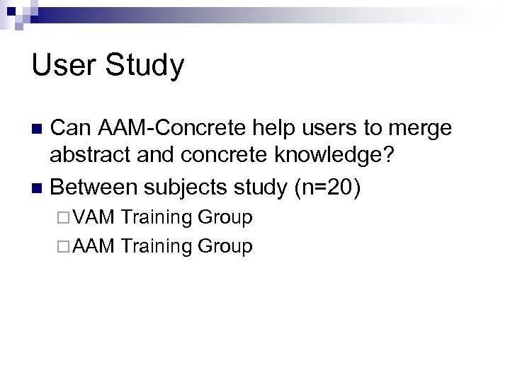 User Study Can AAM-Concrete help users to merge abstract and concrete knowledge? n Between