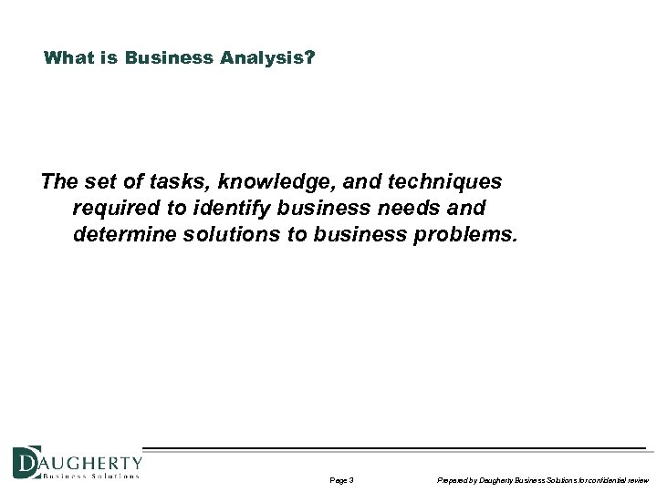 What is Business Analysis? The set of tasks, knowledge, and techniques required to identify