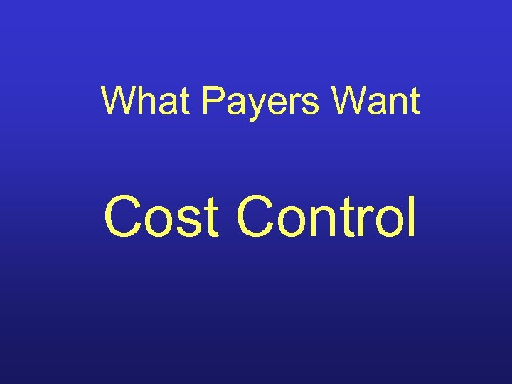 What Payers Want Cost Control 