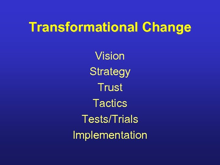 Transformational Change Vision Strategy Trust Tactics Tests/Trials Implementation 