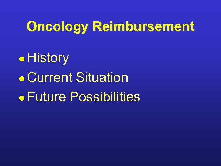 Oncology Reimbursement History l Current Situation l Future Possibilities l 