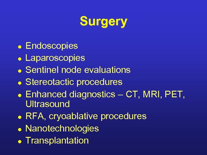 Surgery l l l l Endoscopies Laparoscopies Sentinel node evaluations Stereotactic procedures Enhanced diagnostics