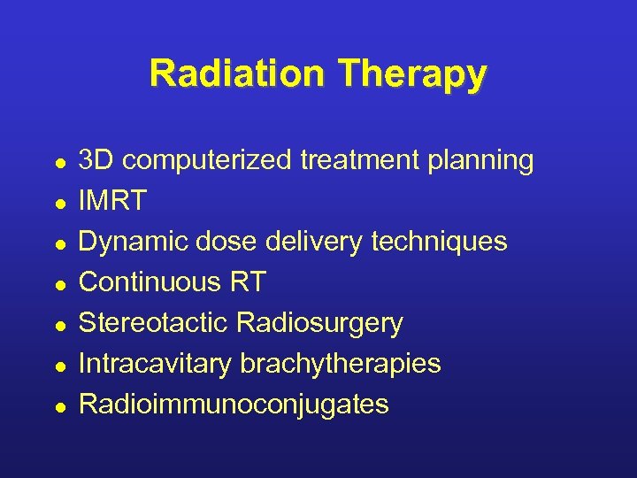 Radiation Therapy l l l l 3 D computerized treatment planning IMRT Dynamic dose