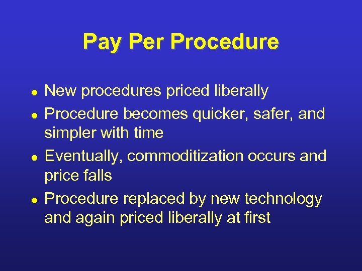 Pay Per Procedure l l New procedures priced liberally Procedure becomes quicker, safer, and