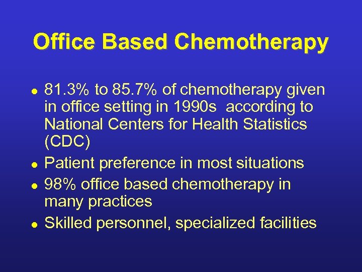 Office Based Chemotherapy l l 81. 3% to 85. 7% of chemotherapy given in