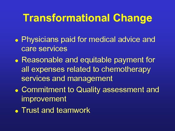 Transformational Change l l Physicians paid for medical advice and care services Reasonable and