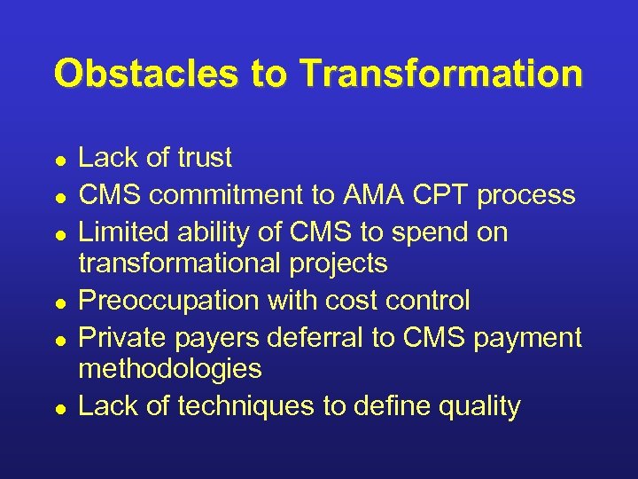 Obstacles to Transformation l l l Lack of trust CMS commitment to AMA CPT