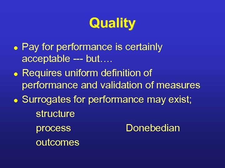 Quality l l l Pay for performance is certainly acceptable --- but…. Requires uniform