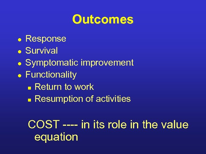 Outcomes l l Response Survival Symptomatic improvement Functionality n Return to work n Resumption