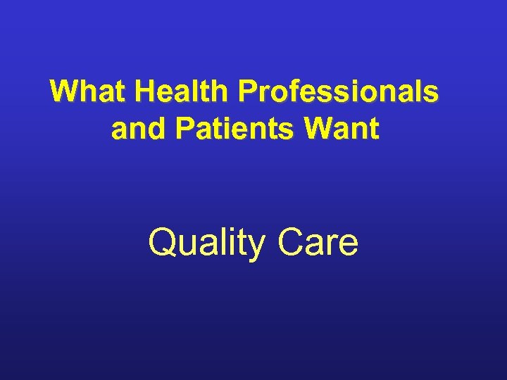 What Health Professionals and Patients Want Quality Care 