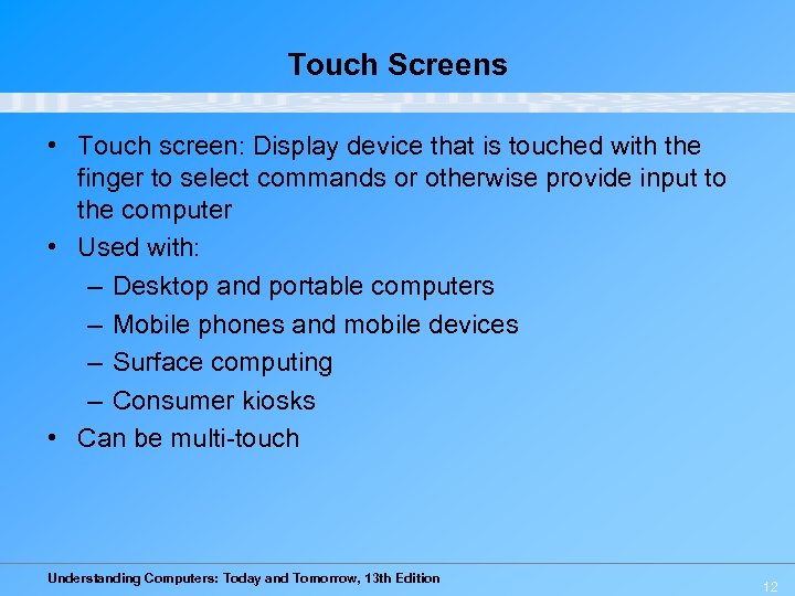 Touch Screens • Touch screen: Display device that is touched with the finger to