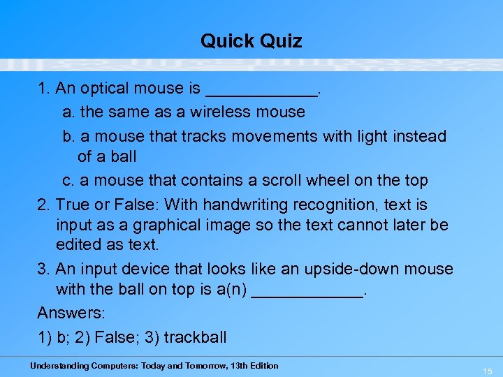 Quick Quiz 1. An optical mouse is ______. a. the same as a wireless