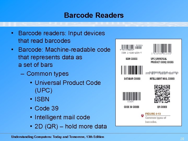 Barcode Readers • Barcode readers: Input devices that read barcodes • Barcode: Machine-readable code