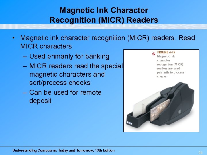 Magnetic Ink Character Recognition (MICR) Readers • Magnetic ink character recognition (MICR) readers: Read