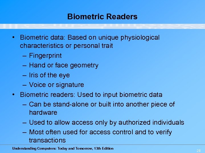 Biometric Readers • Biometric data: Based on unique physiological characteristics or personal trait –