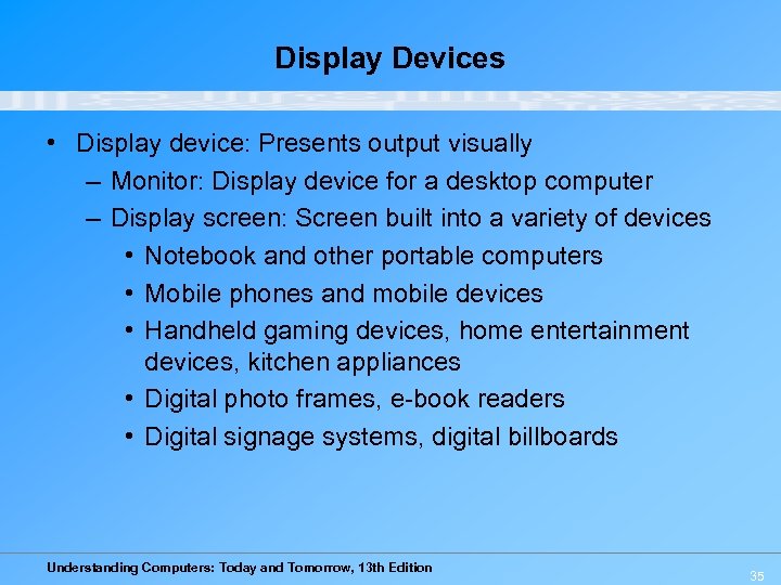 Display Devices • Display device: Presents output visually – Monitor: Display device for a