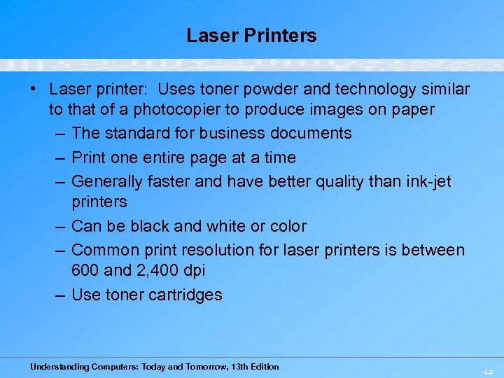 Laser Printers • Laser printer: Uses toner powder and technology similar to that of