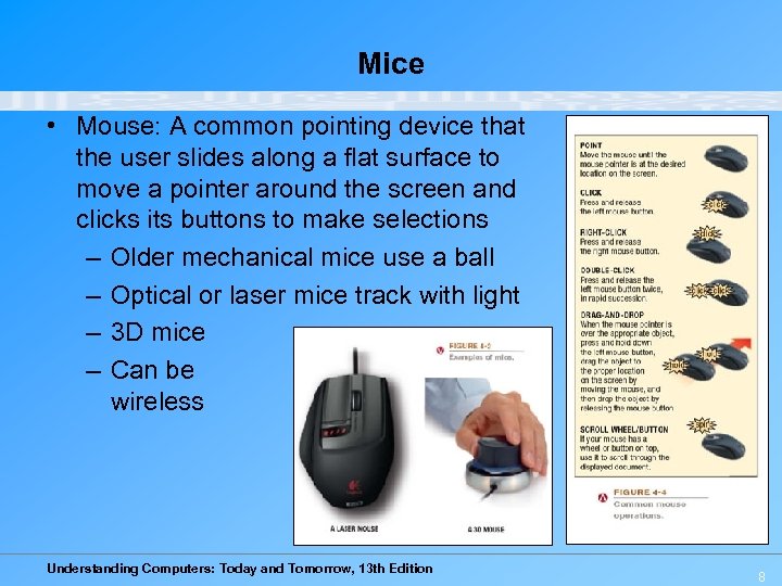 Mice • Mouse: A common pointing device that the user slides along a flat