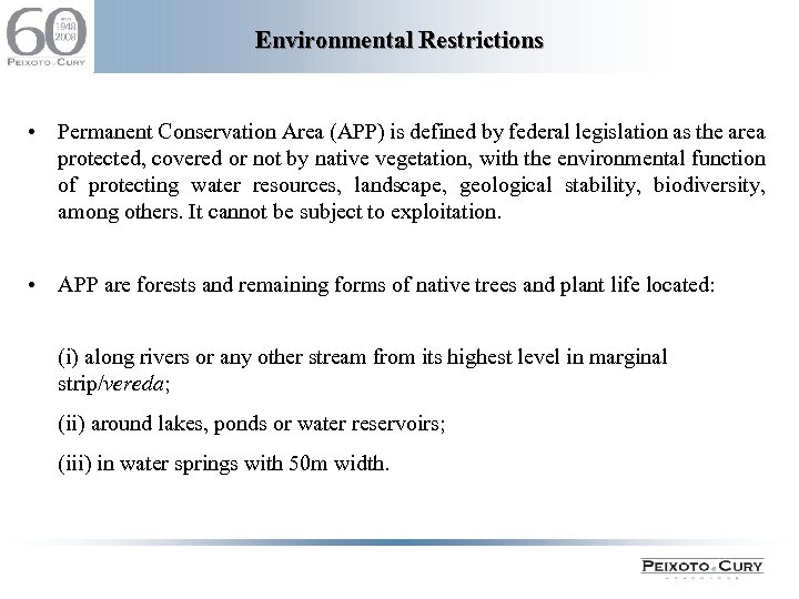 Environmental Restrictions • Permanent Conservation Area (APP) is defined by federal legislation as the