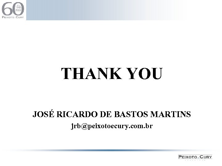 THANK YOU JOSÉ RICARDO DE BASTOS MARTINS jrb@peixotoecury. com. br 11 