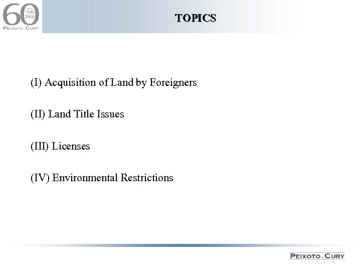 TOPICS (I) Acquisition of Land by Foreigners (II) Land Title Issues (III) Licenses (IV)