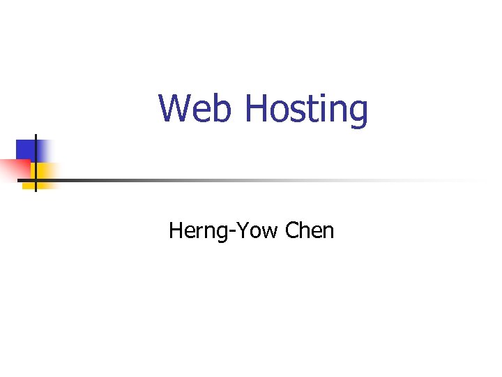 Web Hosting Herng-Yow Chen 