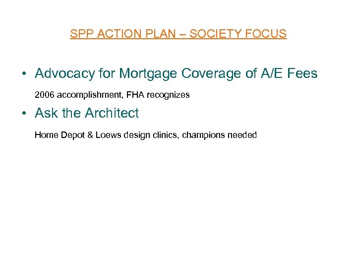 SPP ACTION PLAN – SOCIETY FOCUS • Advocacy for Mortgage Coverage of A/E Fees