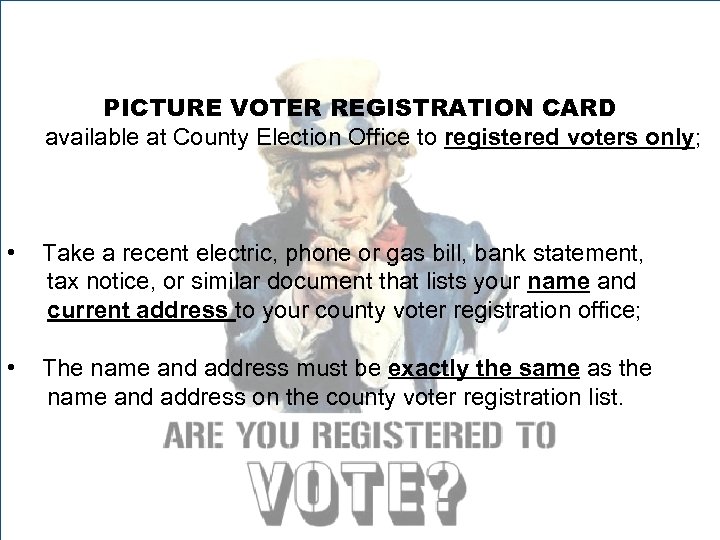 PICTURE VOTER REGISTRATION CARD available at County Election Office to registered voters only; •