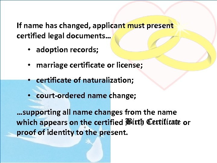 If name has changed, applicant must present certified legal documents… • adoption records; •