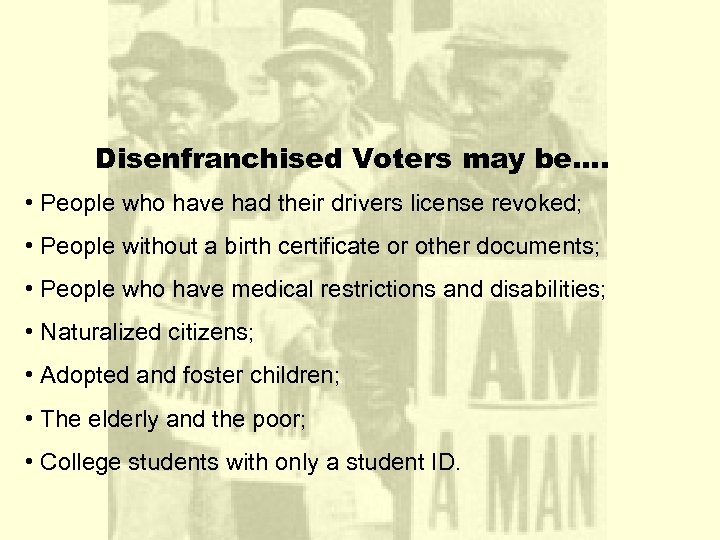 Disenfranchised Voters may be…. • People who have had their drivers license revoked; •