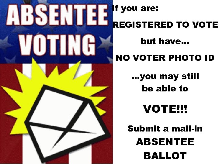 If you are: REGISTERED TO VOTE but have… NO VOTER PHOTO ID …you may