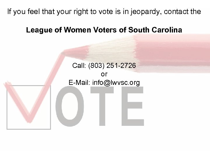 If you feel that your right to vote is in jeopardy, contact the League
