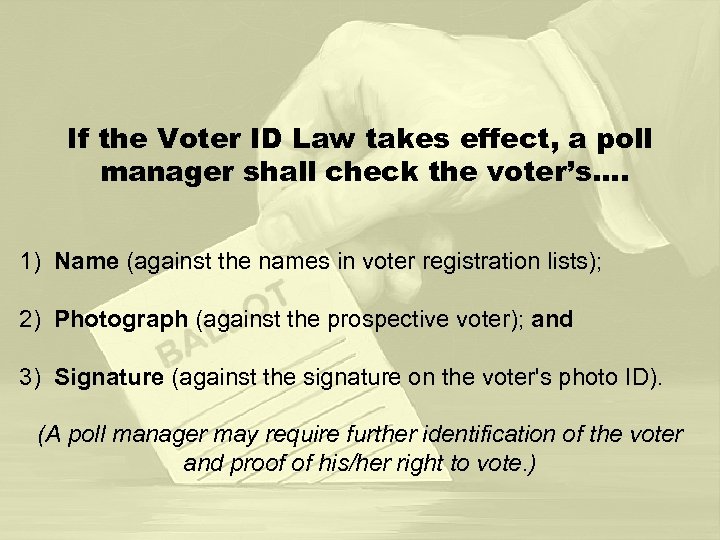 If the Voter ID Law takes effect, a poll manager shall check the voter’s….