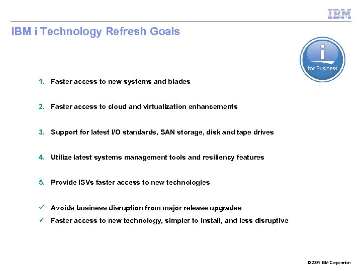 IBM i Technology Refresh Goals 1. Faster access to new systems and blades 2.