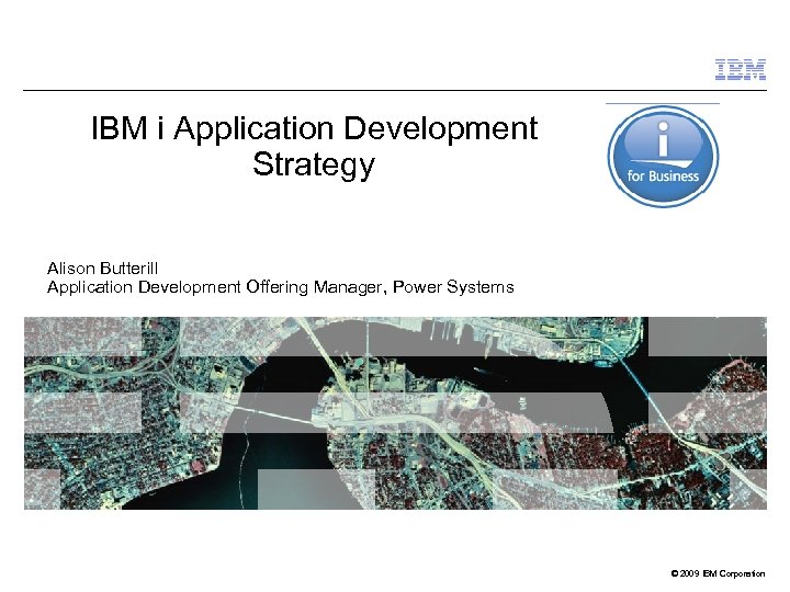 IBM i Application Development Strategy Alison Butterill Application Development Offering Manager, Power Systems ©