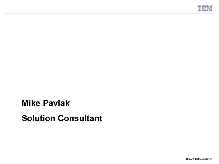 Collaborative Open Source with PHP on IBM i Mike Pavlak Solution Consultant © 2009