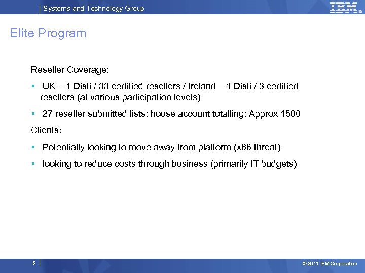 Systems and Technology Group Elite Program Reseller Coverage: § UK = 1 Disti /